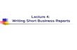 Lecture 4: Writing Short Business Reports. 2 Writing Short Business Reports Part One: Steps in Preparing Proposals and Reports I.Defining the problem.