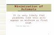 1 Minimization of Automata It is very likely that problems like this will appear on midterm or final exam. Slides from Tadeusz Luba.