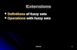 Extensions1 Extensions Definitions of fuzzy sets Definitions of fuzzy sets Operations with fuzzy sets Operations with fuzzy sets.