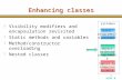 Unit 6 1 Enhancing classes H Visibility modifiers and encapsulation revisited H Static methods and variables H Method/constructor overloading H Nested.