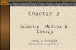 Chapter 2 Science, Matter & Energy Janice Padula Clinton Community College.