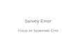 Survey Error: Focus on Systematic Error. Total error Systematic error (bias) Random sampling error Total Survey Error: Components.