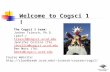The Cogsci 1 team: Jochen Triesch, Ph.D. (prof.) triesch@cogsci.ucsd.edu Jennifer Collins (TA) jbcollin@cogsci.ucsd.edu Ben Motz (TA) bmotz@cogsci.ucsd.edu.
