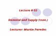 Lecture # 03 Demand and Supply (cont.) Lecturer: Martin Paredes.