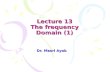 Lecture 13 The frequency Domain (1) Dr. Masri Ayob.