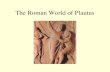 The Roman World of Plautus. Plautus: first writer of musical comedy “A Funny Thing Happened on the Way to the Forum” opened in 1962 with Zero Mostel.