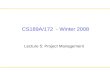 CS189A/172 - Winter 2008 Lecture 5: Project Management.