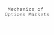 Mechanics of Options Markets. The size of option market and importance of options The size of option market size is far smaller than futures markets.