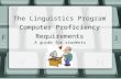 The Linguistics Program Computer Proficiency Requirements A guide for students.