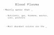 Mostly water that _ – Nutrients, gas, hormone, wastes, ions, proteins – Most abundant solutes are the _ Blood Plasma.