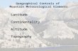 Geographical Controls of Mountain Meteorological Elements Latitude Continentality Altitude Topography.