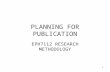1 PLANNING FOR PUBLICATION EPH7112 RESEARCH METHODOLOGY.