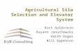 Agricultural Silo Selection and Elevator System Kurt Goldstein Kayann Januchowski Keith Dugas Bill Epperson.