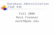 Database Administration ISQA 436 Fall 2006 Mark Freeman markf@pdx.edu.
