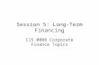 Session 5: Long-Term Financing C15.0008 Corporate Finance Topics.