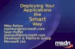 Deploying Your Applications the Smart Way Mike Pelton mpelton@microsoft.com Sean Puffet seanpuff@microsoft.com Developer & Platform Group Microsoft Ltd.