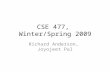 CSE 477, Winter/Spring 2009 Richard Anderson, Joyojeet Pal.