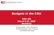 Budgets in the CSU CSU 101 March 8-11, 2009 Monterey Shawn Bibb, Vice President Administration and Finance Cal State East Bay.