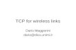 TCP for wireless links Dario Maggiorini dario@dico.unimi.it.