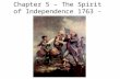 Chapter 5 – The Spirit of Independence 1763 - 1776.