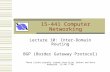 15-441 Computer Networking Lecture 10: Inter-Domain Routing BGP (Border Gateway Protocol) These slides proudly ripped from Srini Seshan and Dave Anderson,