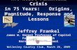 The Worst Financial Crisis in 75 Years: Origins, Magnitude, Response and Lessons Jeffrey Frankel James W. Harpel Professor of Capital Formation & Growth.