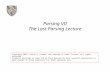 Parsing VII The Last Parsing Lecture Copyright 2003, Keith D. Cooper, Ken Kennedy & Linda Torczon, all rights reserved. Students enrolled in Comp 412 at.