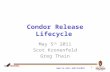 Www.cs.wisc.edu/Condor Condor Release Lifecycle May 5 th 2011 Scot Kronenfeld Greg Thain 1.