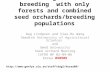 “Breeding without breeding” with only forests and combined seed orchards/breeding populations Dag Lindgren and Xiao-Ru Wang Swedish University of Agricultural.