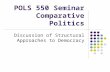 POLS 550 Seminar Comparative Politics Discussion of Structural Approaches to Democracy.