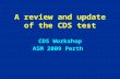 A review and update of the CDS test CDS Workshop ASM 2009 Perth.