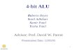 1 4-bit ALU Advisor: Prof. David W. Parent Presentation Date: 12/05/05 Roberto Reyes Sunil Adhikari Samir Patel Yesha Patel.