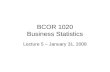 BCOR 1020 Business Statistics Lecture 5 – January 31, 2008.