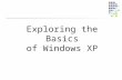 Exploring the Basics of Windows XP. Objectives Start Windows XP and tour the desktop Explore the Start menu Run software programs, switch between them,