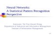 1/67 Neural Networks: A Statistical Pattern Recognition Perspective Instructor: Tai-Yue (Jason) Wang Department of Industrial and Information Management.