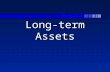 Long-term Assets. Types of Long-Term Assets n Property, plant, and equipment –Long-term assets acquired for use in operations n Natural resources –Long-term.