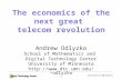 1 The economics of the next great telecom revolution Andrew Odlyzko School of Mathematics and Digital Technology Center University of Minnesota odlyzko.