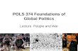 POLS 374 Foundations of Global Politics Lecture: People and War.