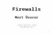 Firewalls1 Firewalls Mert Özarar Bilkent University, Turkey ozarar@bilkent.edu.tr.