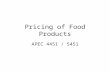 Pricing of Food Products APEC 4451 / 5451. University of Minnesota WHAT GOES INTO SETTING A PRICE? Profit, Sales volume, Ethics, Laws, Cost, Promotions,