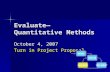 1 Evaluate—Quantitative Methods October 4, 2007 Turn in Project Proposal NEEDS DESIGN IMPLEMENTEVALUATE.