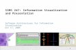 1 SIMS 247: Information Visualization and Presentation Software Architectures for Information Visualization Oct 17, 2005.