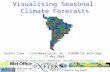 1 Visualising Seasonal Climate Forecasts Rachel Lowe - rl263@exeter.ac.uk - EUROBRISA workshop - 17 Mar 2008 In collaboration with David Stephenson (University.