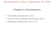 1 Sociology 601, Class 4: September 10, 2009 Chapter 4: Distributions Probability distributions (4.1) The normal probability distribution (4.2) Sampling.