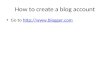 How to create a blog account Go to ://.