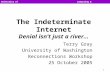 1 University of WashingtonComputing & Communications The Indeterminate Internet Denial isn’t just a river… Terry Gray University of Washington Reconnections.