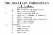 The American Federation of Labor I.Conditions A.The Problem of Legitimacy B.The Craft Economy II.Understanding the AFL A.Origins, Leaders, & Members B.Class.