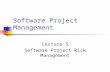 Software Project Management Lecture 5 Software Project Risk Management