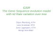 GSR The Gene Sequence evolution model with iid Rate variation over tree Örjan Åkerborg, KTH Lars Arvestad, KTH Jens Lagergren, KTH Bengt Sennblad.