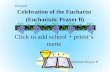 Celebration of the Eucharist (Eucharistic Prayer ll) 1 Click to add school + priest’s name Eucharistic Prayer II Revised.